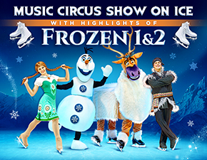 MUSIC CIRCUS SHOW ON ICE WITH HIGHLIGHTS OF FROZEN 1&2